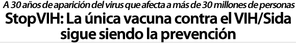 StopVIH: la única vacuna contra el VIH/Sida sigue siendo la prevención