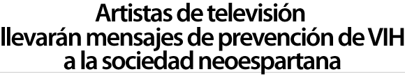 Artistas de televisión llevarán mensajes de prevención de VIH