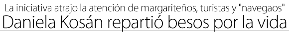 Daniela Kosán repartió besos por la vida