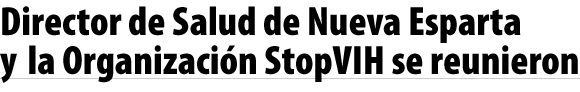 Director de Salud de Nueva Esparta y la Organización StopVIH se reunieron