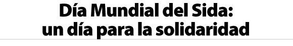 Día Mundial del Sida: un día para la solidaridad