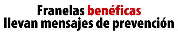 Franelas benéfica llevan mensajes de prevención