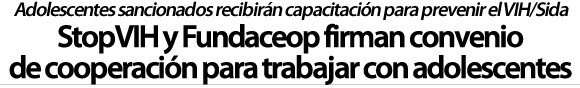 StopVIH y Fundaceop firman convenio de cooperación para trabajar con adolescentes