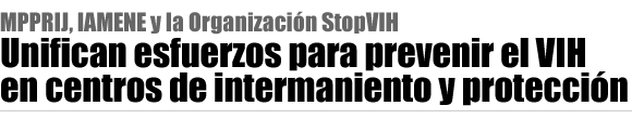 MPPRIJ, IAMENE y StopVIH unifican esfuerzos para prevenir el VIH