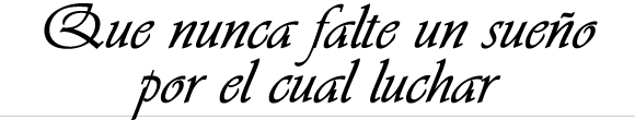 Que nunca falte un sueño por el cual luchar