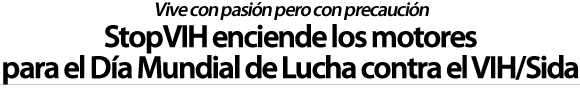 StopVIH enciente los motores para el Día Mundial de Lucha contra el Sida