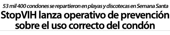 StopVIH lanza operativo de prevención sobre el uso correcto del condón