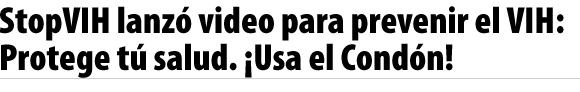 StopVIH lanzó video para prevenir el VIH