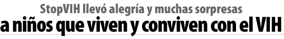 StopVIH llevó alegría y muchas sorpresas