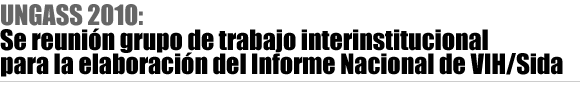 UNGASS 2010: Se reunió grupo interinstitucional para la elaboración del Informe Nacional de SIDA