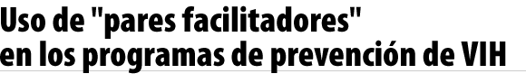 Uso de "pares facilitadores" en programas de prevención de VIH/Sida
